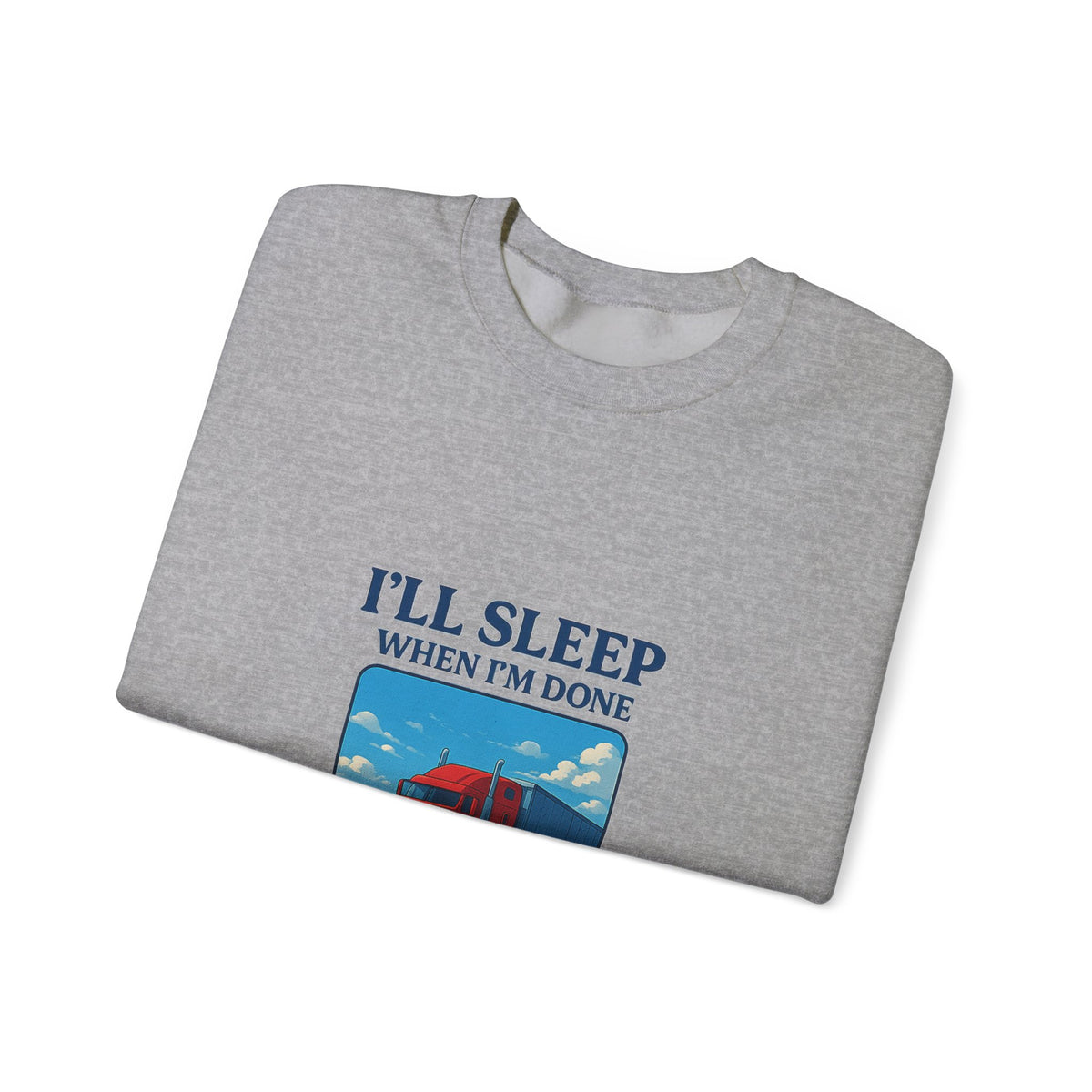 Ash-colored truck driver sweatshirt by Printify featuring the humorous "I'll Sleep When I'm Done" slogan on a cozy unisex crewneck.