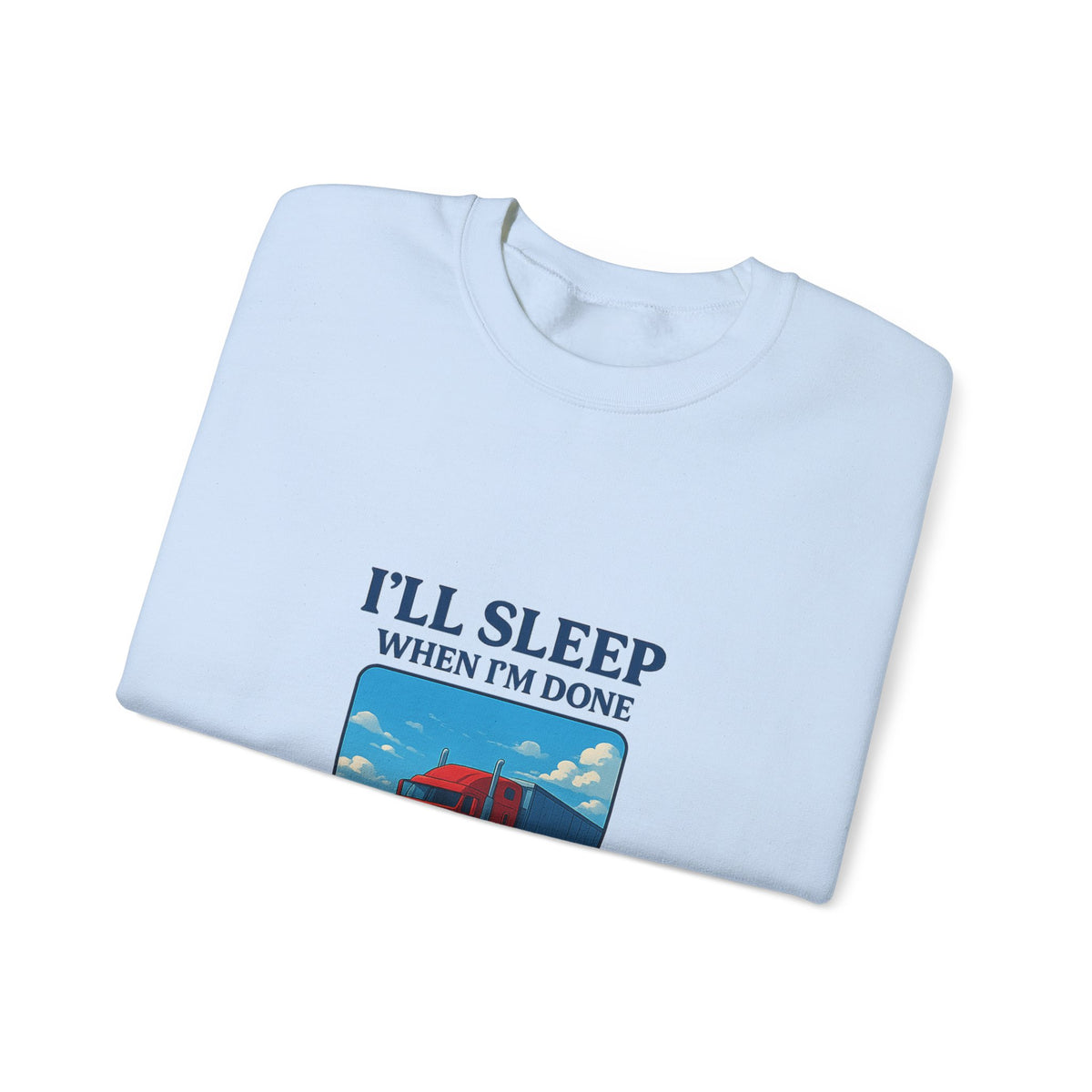 Ash-colored Printify truck driver sweatshirt with "I'll Sleep When I'm Done" slogan, cozy unisex crewneck for truck drivers.