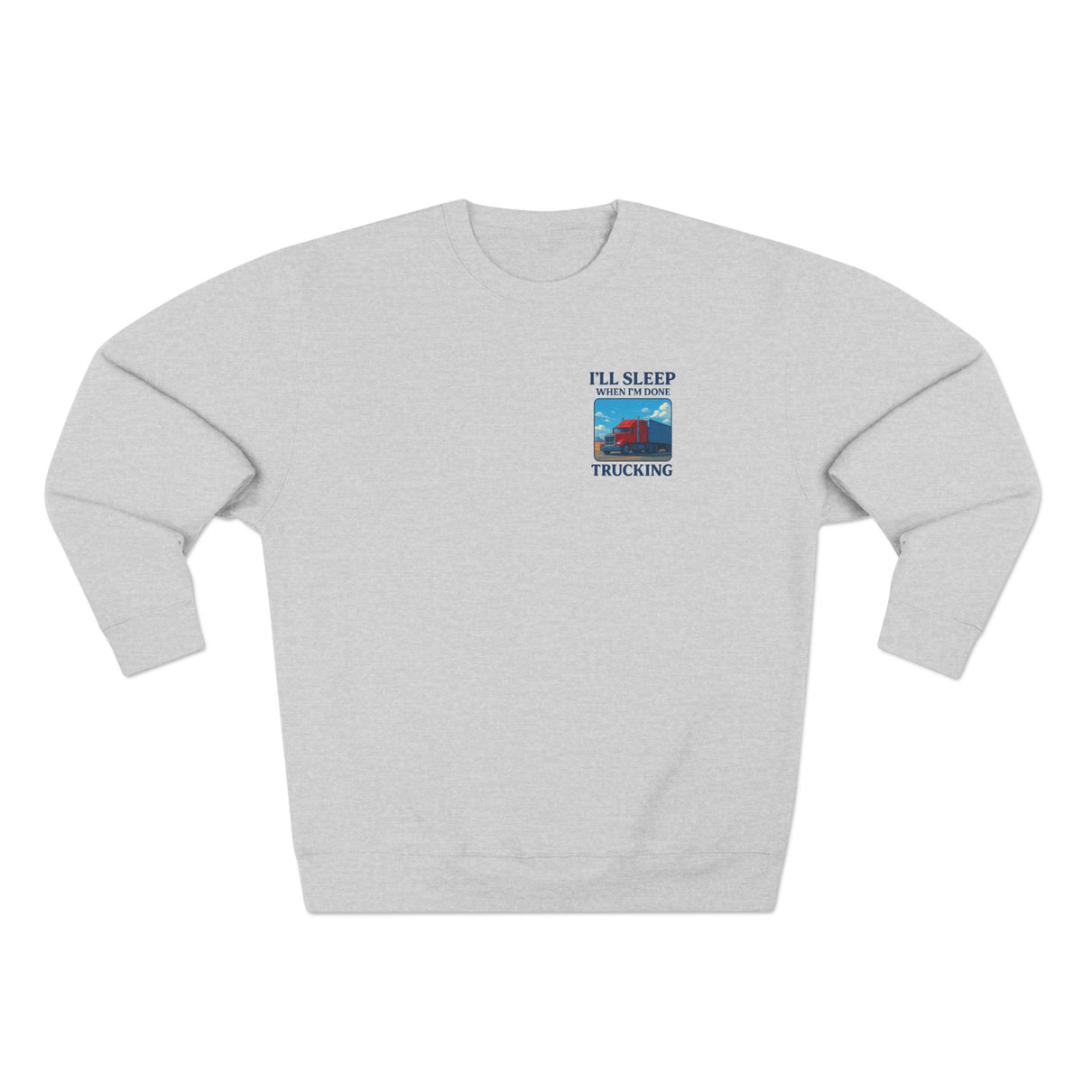 Heather grey Trucker Life unisex crewneck sweatshirt featuring the "I'll Sleep When I'm Done" design, casual and comfortable apparel.
