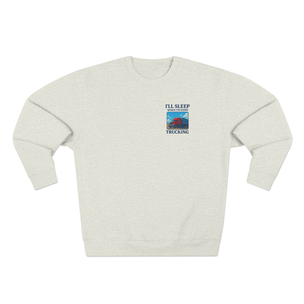 Heather grey Trucker Life unisex crewneck sweatshirt with "I'll Sleep When I'm Done" print, casual and comfortable apparel.
