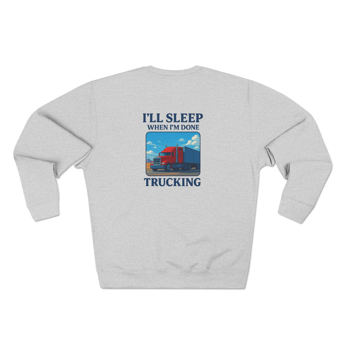 Heather grey Trucker Life unisex crewneck sweatshirt with "I'll Sleep When I'm Done" print, casual and comfortable clothing.