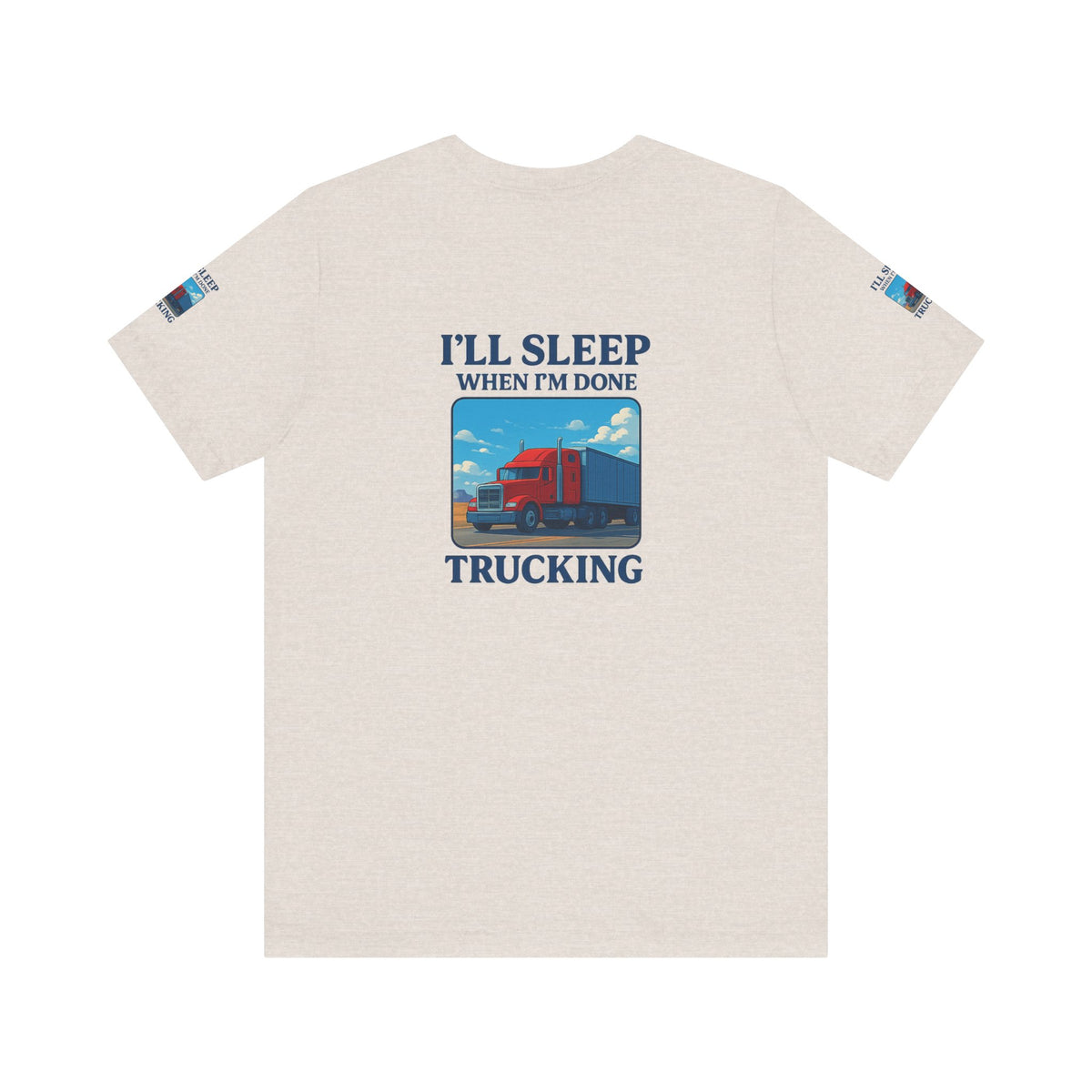 Unisex Heather Gray T-Shirt with "I'll Sleep When I'm Done Trucking" slogan for truckers, made by Printify.
