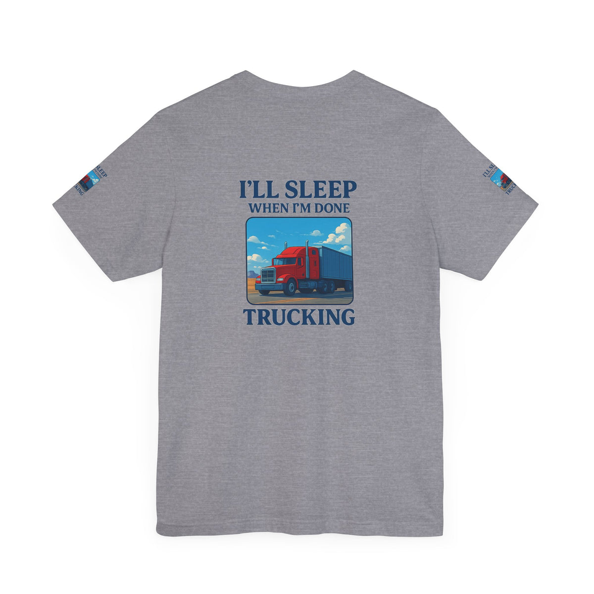 Unisex Heather Gray T-shirt with "I'll Sleep When I'm Done Trucking" printed for truckers, short sleeve, casual fit.