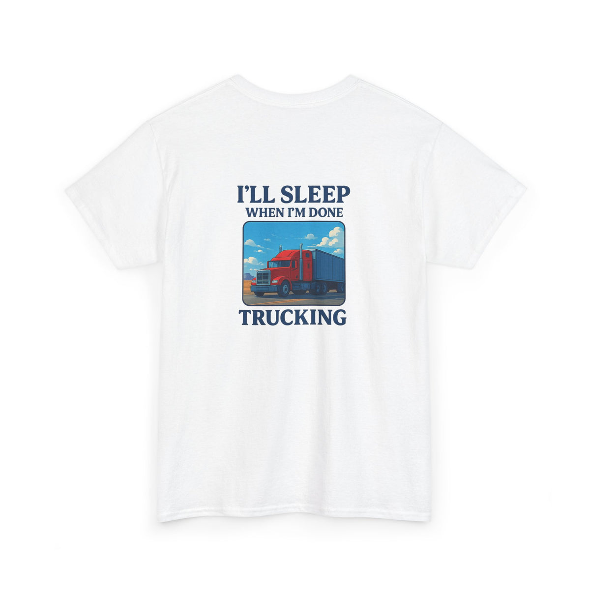 Light blue unisex T-shirt by Printify featuring "I'll Sleep When I'm Done Trucking" slogan, made of heavy cotton fabric.