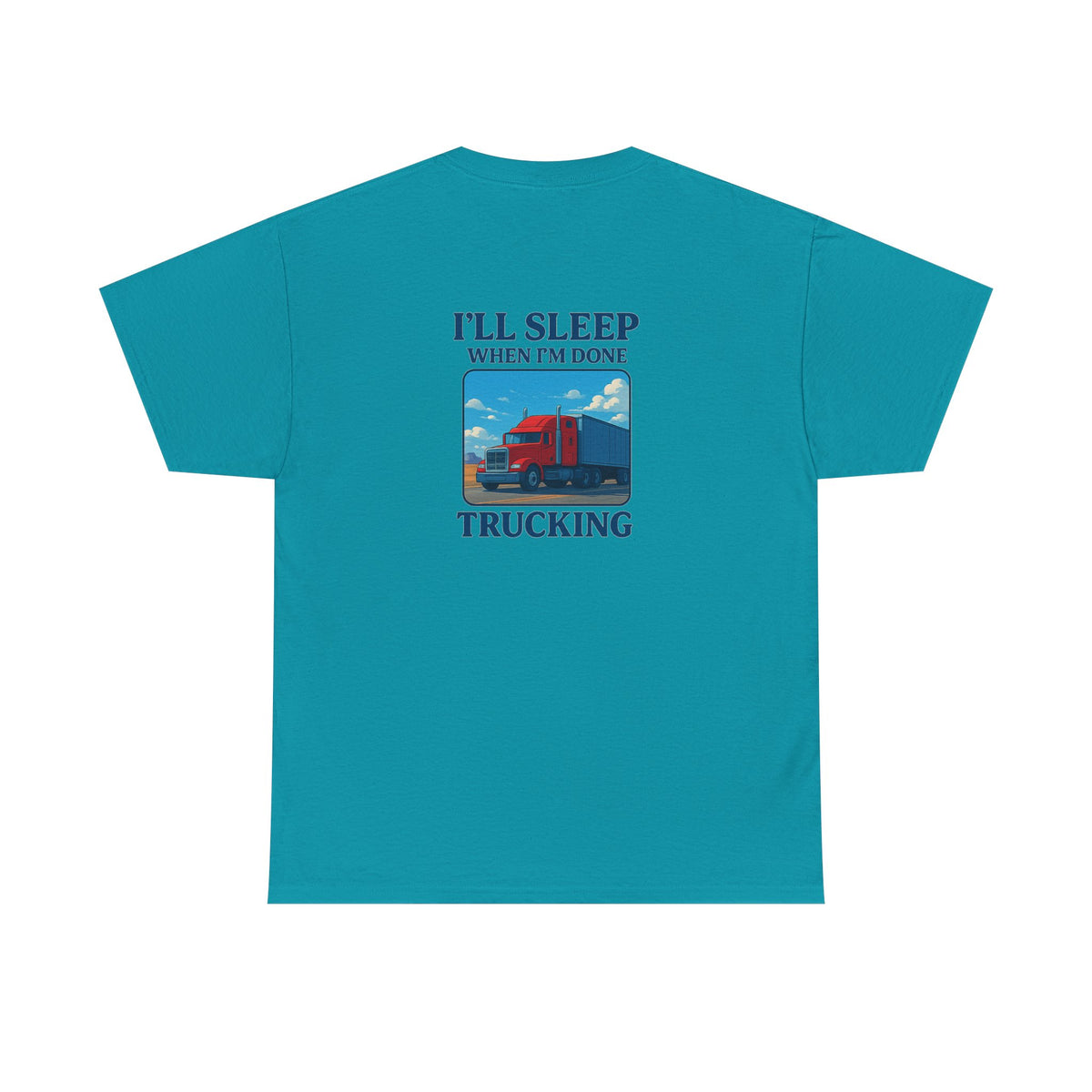 Light blue unisex heavy cotton T-shirt with "I'll Sleep When I'm Done Trucking" print, by Printify.