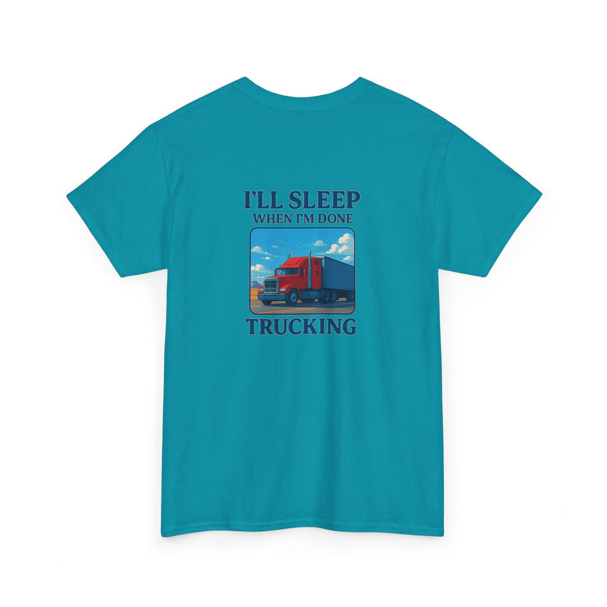 Light blue unisex heavy cotton T-shirt with "I'll Sleep When I'm Done Trucking" print, from Printify.