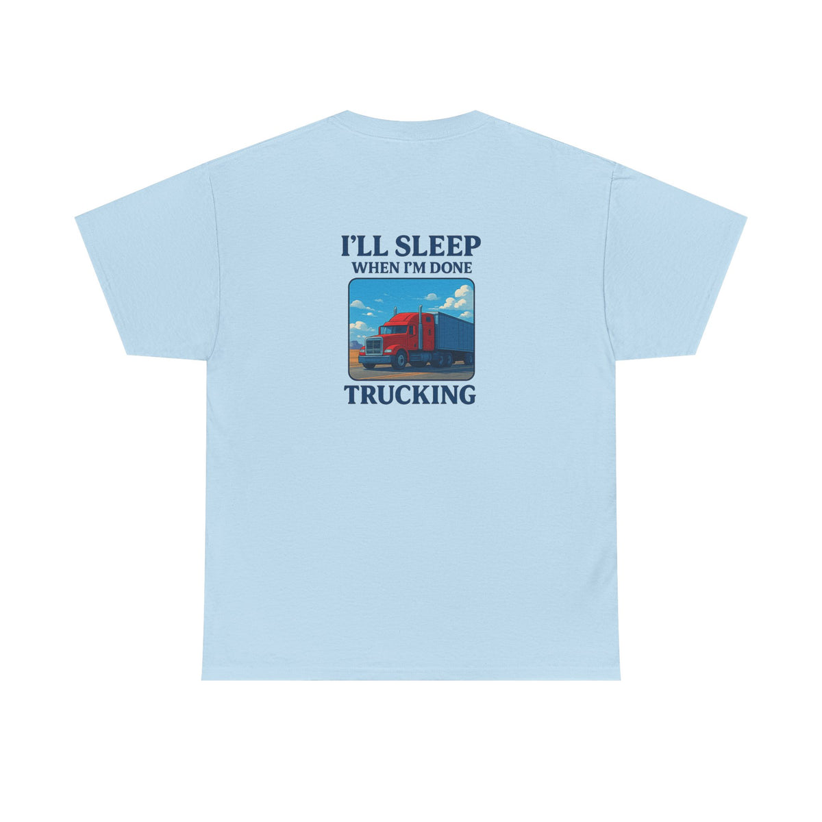 Light blue unisex heavy cotton T-shirt featuring the "I'll Sleep When I'm Done Trucking" print, by Printify.