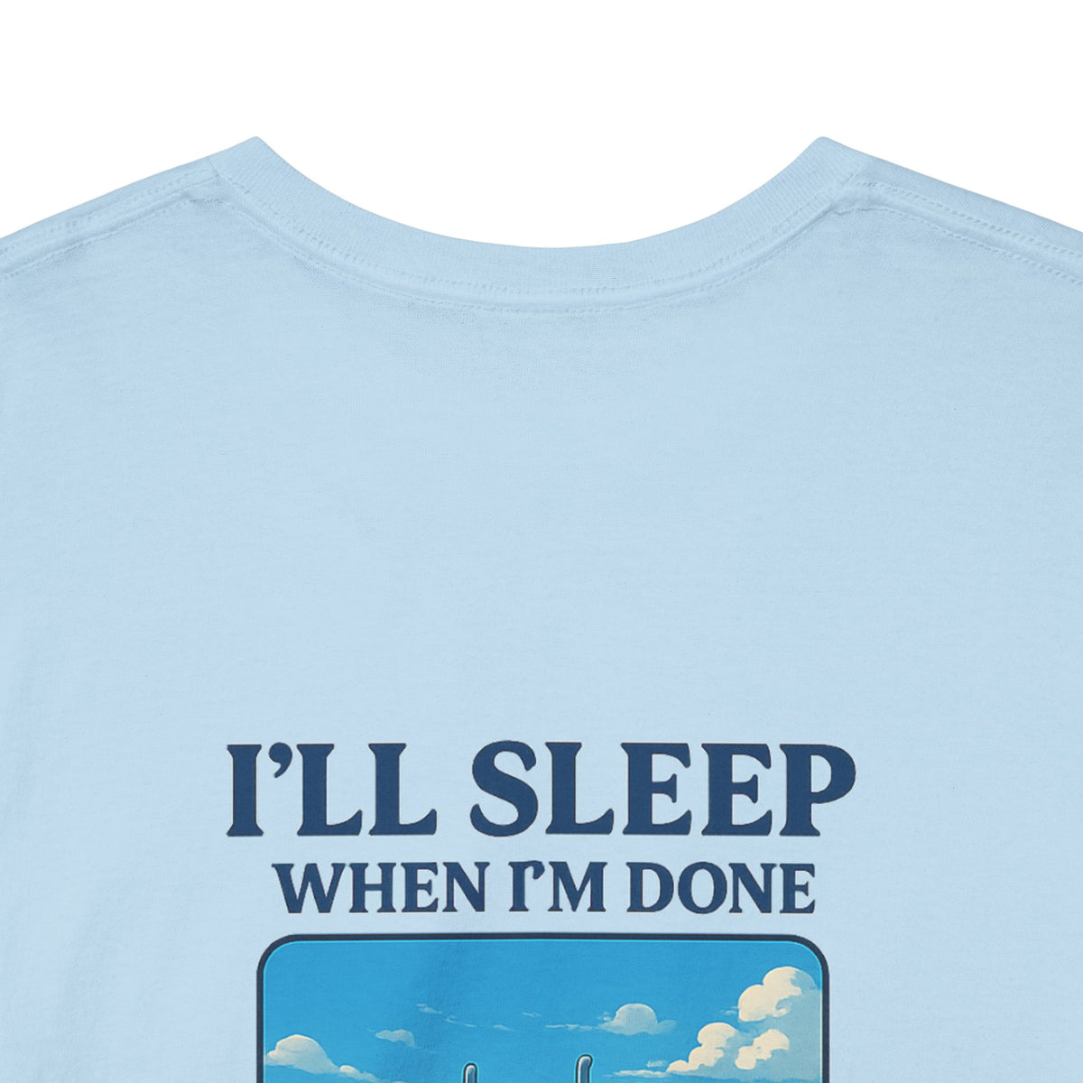 Light blue unisex heavy cotton T-shirt with "I'll Sleep When I'm Done Trucking" print, from Printify.