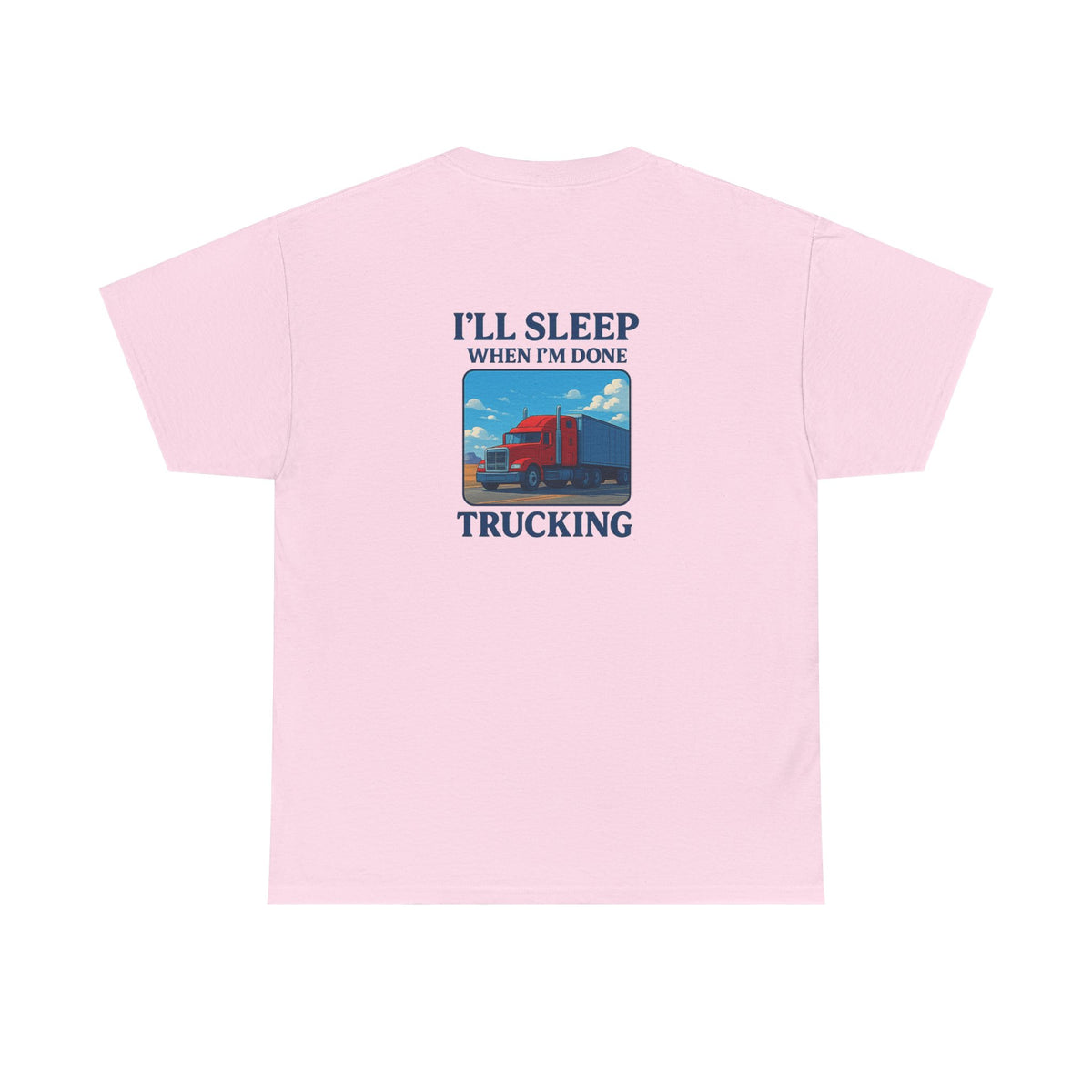 Light blue unisex heavy cotton T-shirt with "I'll Sleep When I'm Done Trucking" print by Printify, casual and comfortable fit.