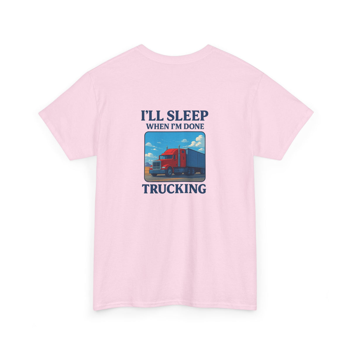 Light blue unisex heavy cotton T-shirt with "I'll Sleep When I'm Done Trucking" print, stylish and comfortable.