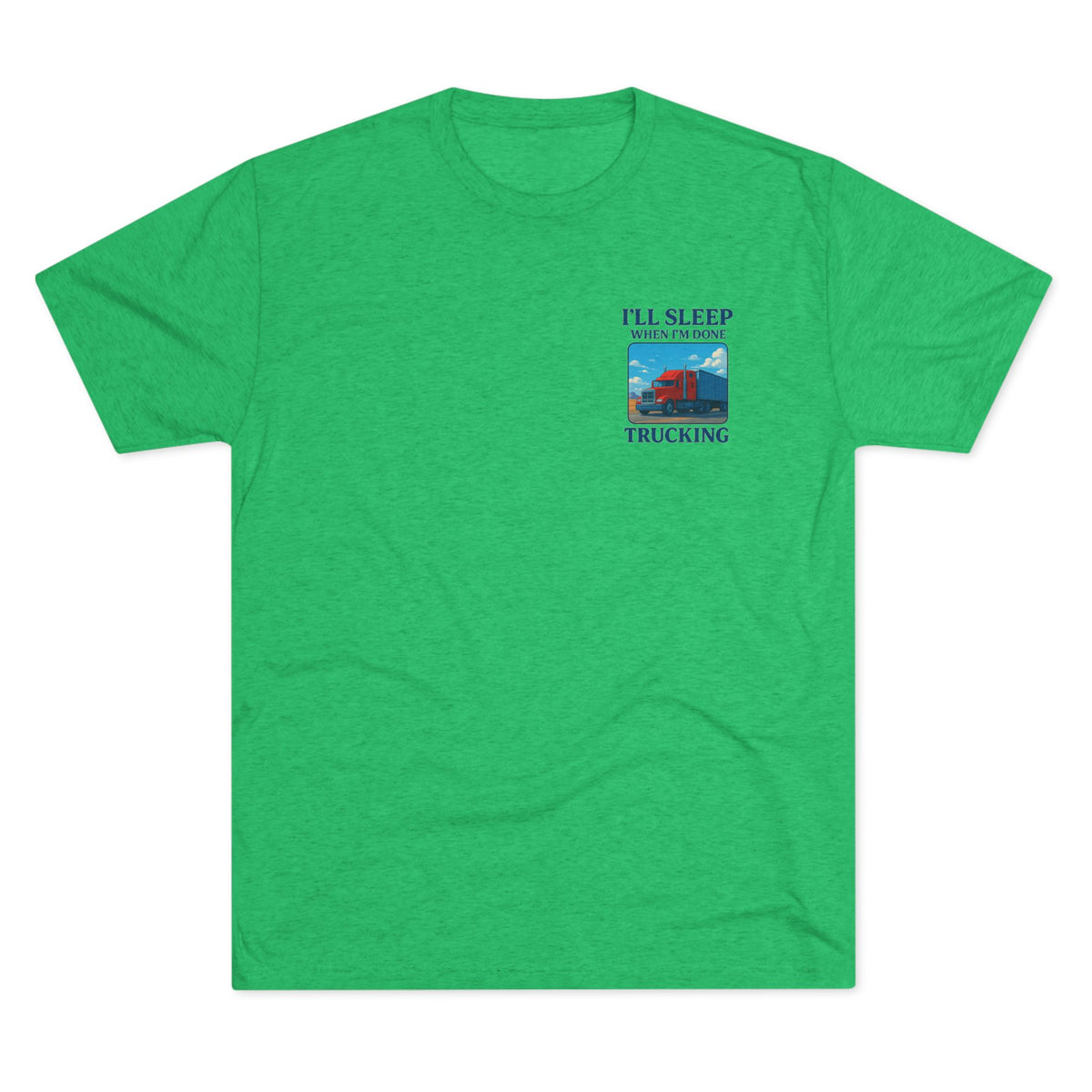 Unisex crew T-shirt with "I'll Sleep When I'm Done" slogan, featuring truck driver motivation design on a tri-blend fabric.