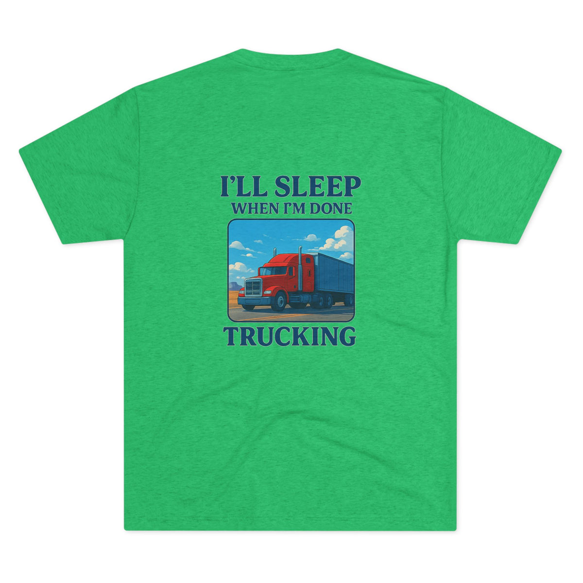 Unisex crew T-shirt with "I'll Sleep When I'm Done" slogan, featuring truck driver motivation design in tri-blend fabric.