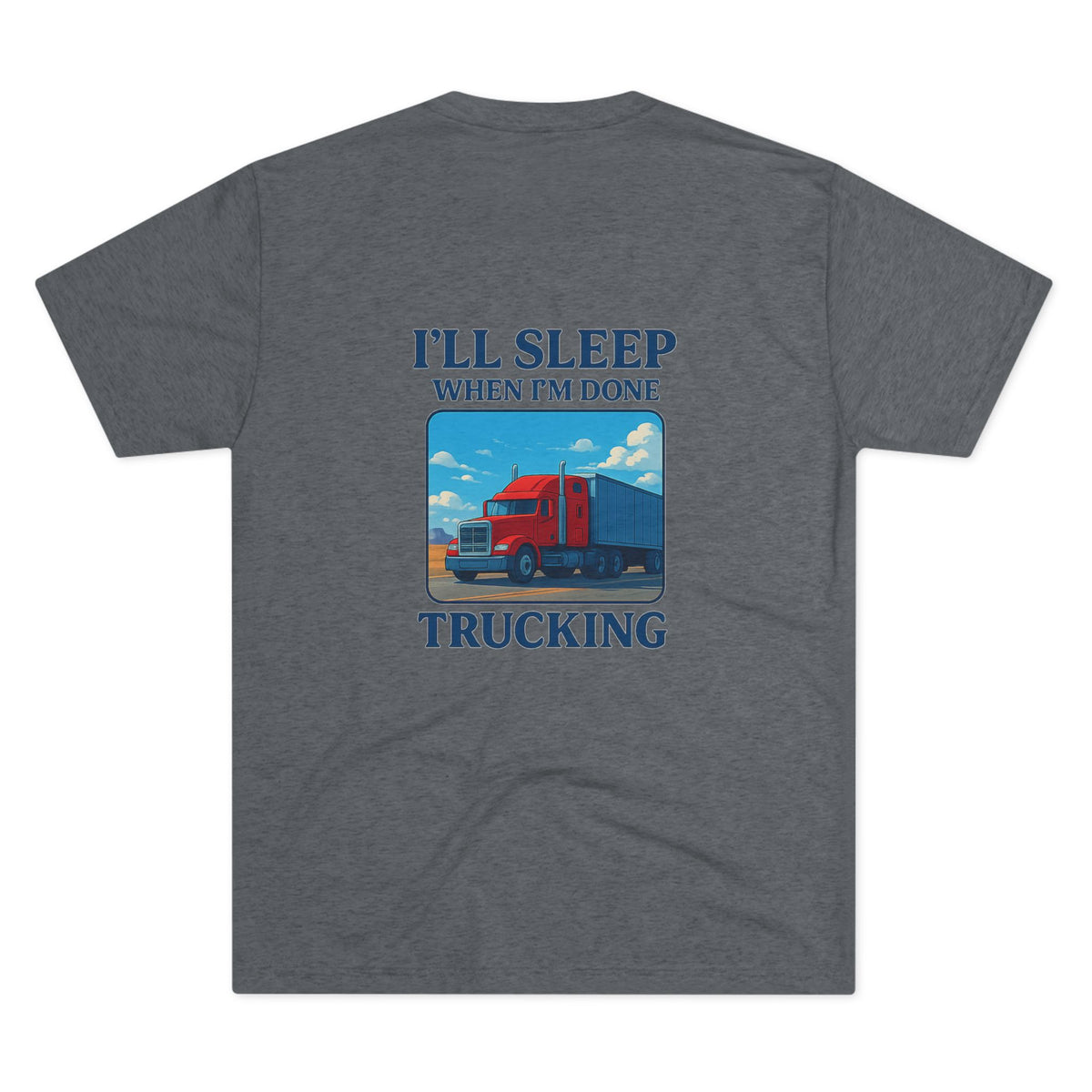 Unisex crew T-shirt with "I'll Sleep When I'm Done" slogan, printed by Printify, featuring a truck driver motivation design.