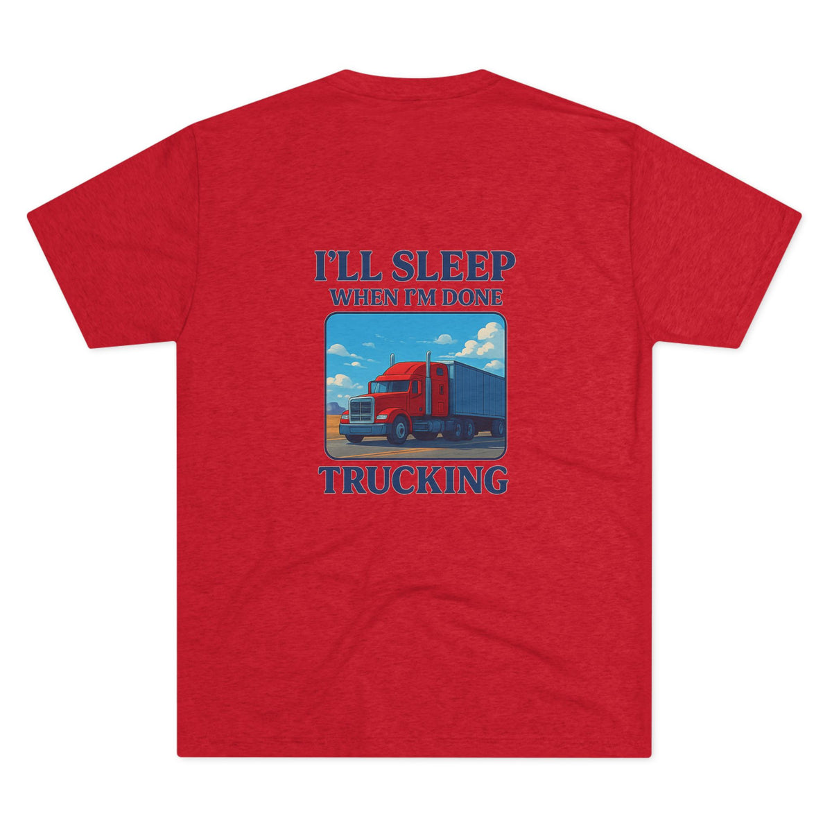 Unisex crew T-shirt with "I'll Sleep When I'm Done" slogan, featuring a truck driver motivation design in tri-blend fabric.