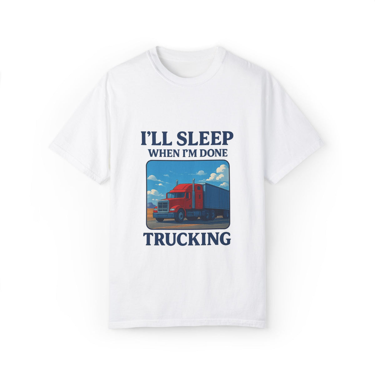White Trucker Life T-Shirt from Printify with bold black text saying "I'll Sleep When I'm Done" on the front.