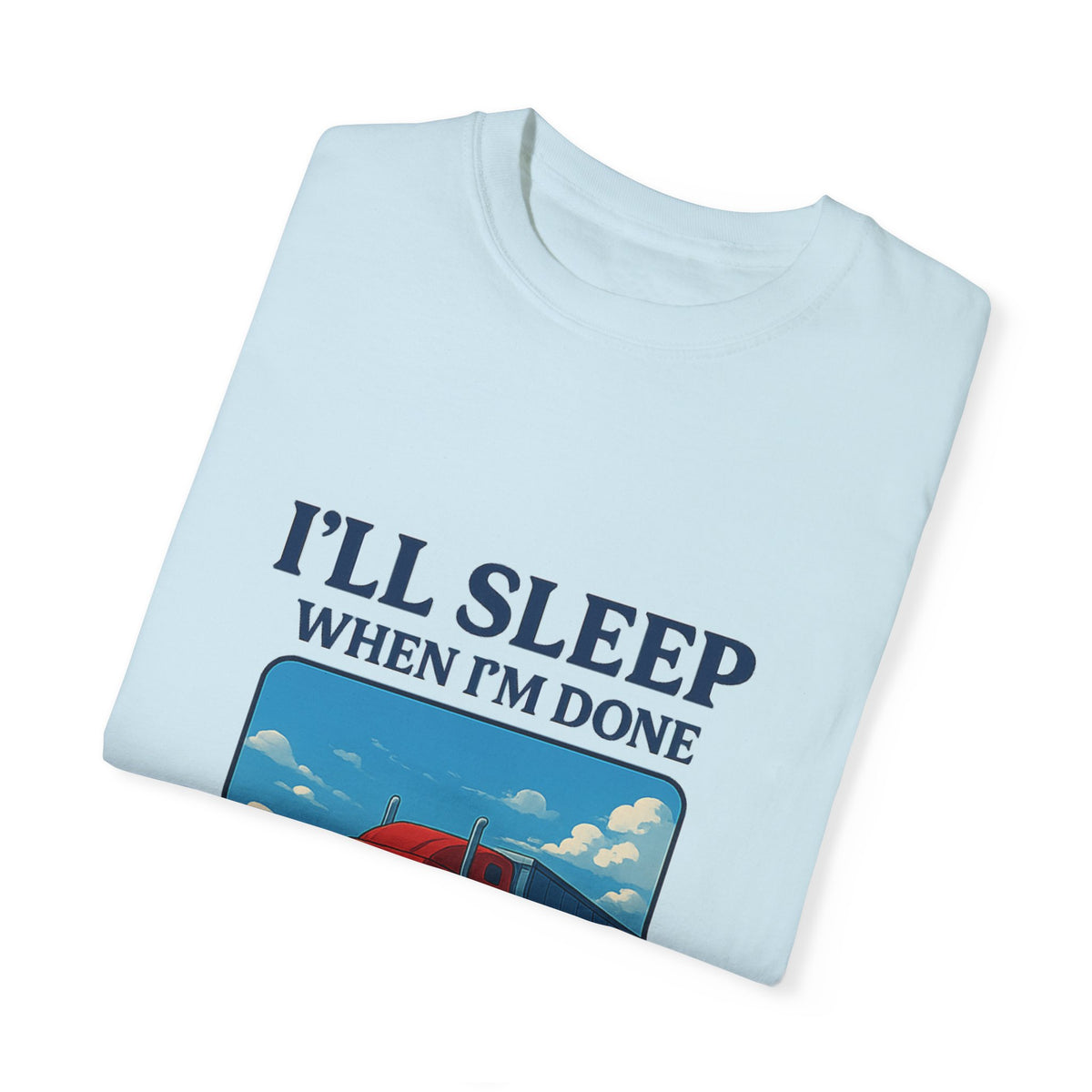 White Trucker Life T-Shirt from Printify featuring the slogan "I'll Sleep When I'm Done" in bold lettering.